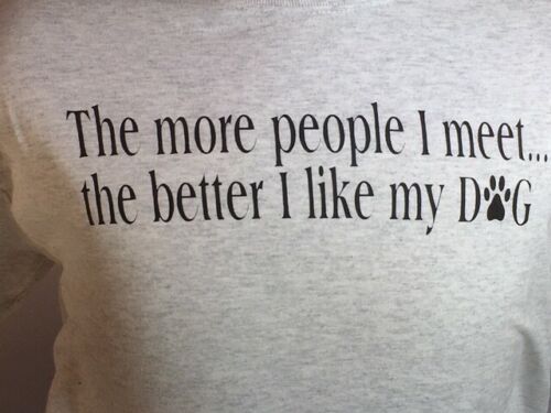 "The More People I Meet The Better I Like My Dog" Ash Gray T-Shirt