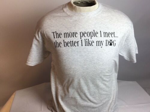"The More People I Meet The Better I Like My Dog" Ash Gray T-Shirt